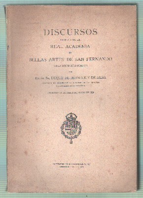DISCURSO DEL EXCMO. SR. DUQUE DE BERWICK Y DE ALBA ANTE LA REAL ACADEMIA DE BELLAS ARTES.