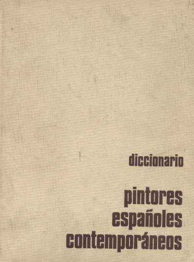 DICCIONARIO PINTORES ESPAÑOLES CONTEMPORANEOS. DESDE 1881 NACIMIENTO DE PICASSO.