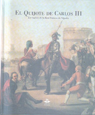 EL QUIJOTE DE CARLOS III. LAS TAPICES DE LA REAL FABRICA DE NAPOLES.