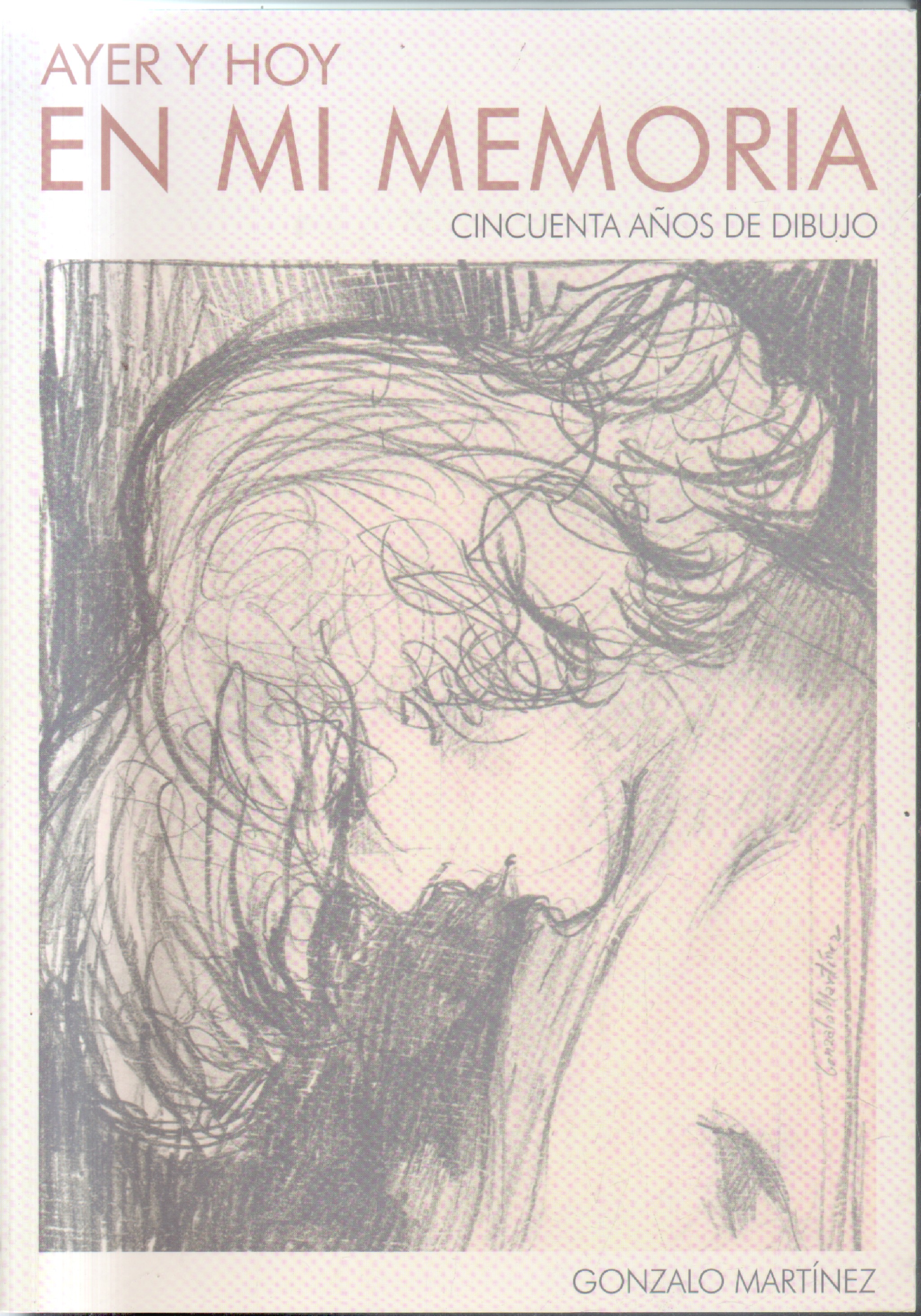 AYER Y HOY EN MI MEMORIA CINCUENTA AÑOS DE DIBUJO