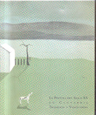 LA PINTURA DEL SIGLO XX EN CANTABRIA TRAIDICION Y VANGUARDIA.
