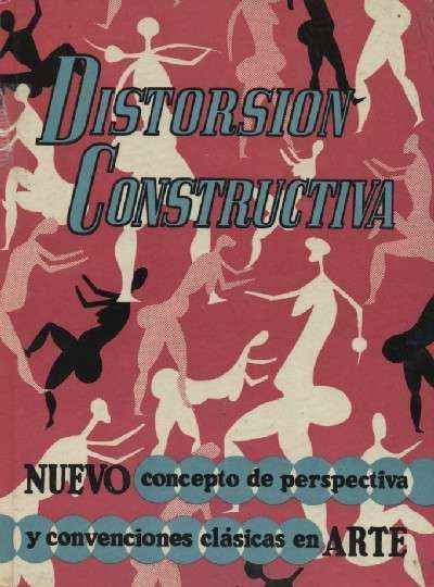 DISTORSION CONSTRUCTIVA. NUEVO CONCEPTO DE PERSPECTIVA Y CONVENCIONES CLASICAS EN ARTE.