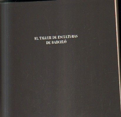 EL TALLER DE ESCULTURAS DE BARCELO.