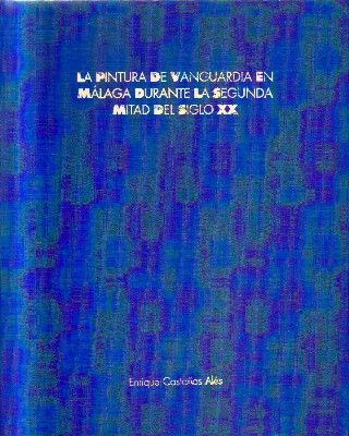 LA PINTURA DE VANGUARDIA EN MALAGA DURANTE LA SEGUNDA MITAD DEL SIGO XX.