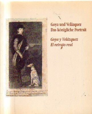 GOYA UND VELAZQUEZ DAS KONIGLICHE PORTRAIT.GOYA Y VELAZQUEZ EL RETRATO REAL.