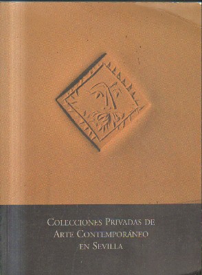 COLECCIONES PRIVADAS DE ARTE CONTEMPORANEO EN SEVILLA.