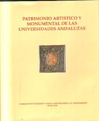 PATRIMONIO ARTISTICO Y MONUMENTAL DE LAS UNIVERSIDADES ANDALUZAS.