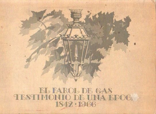 EL FAROL DE GAS. TESTIMONIO DE UNA EPOCA 1842-1966