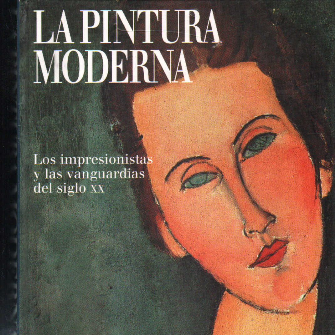 LA PINTURA MODERNA. LOS IMPRESIONISYAS Y LAS VANGUARDIAS DEL SIGLO XX