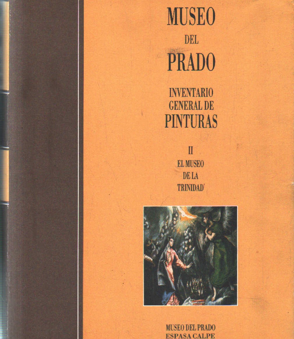 MUSEO DEL PRADO. INVENTARIO GENERAL DE PINTURAS. TOMO II: EL MUSEO DE LA TRINIDAD