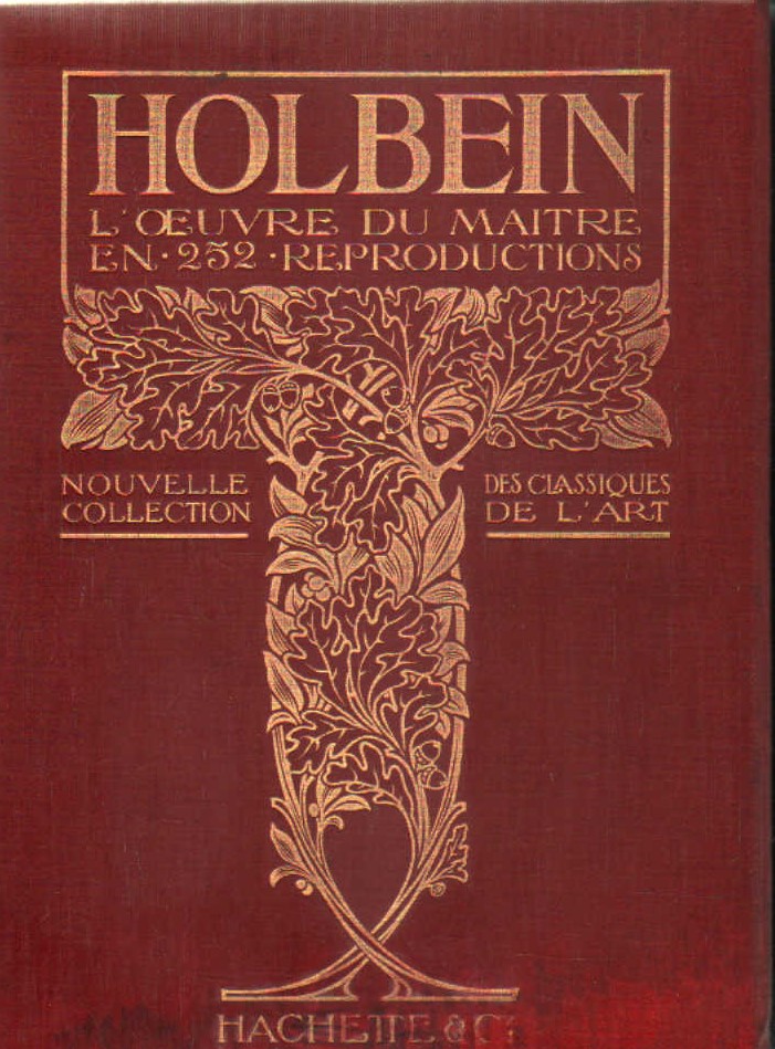 HOLBEIN. L' OEUVRE DU MAITRE EN 252. REPRODUCTIONS