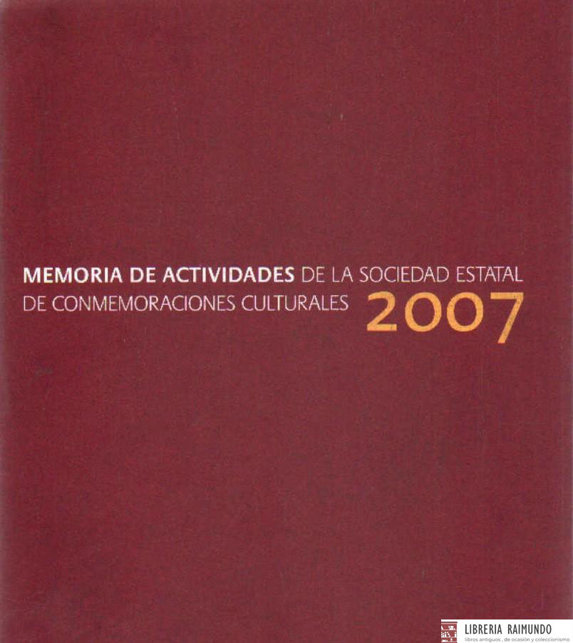 MEMORIA DE ACTIVIDADES DE LA SOCIEDAD ESTATAL DE CONMEMORACIONES CULTURALES 2007
