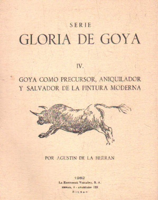 SERIE GLORIA DE GOYA IV. GOYA COMO PRECURSOR, ANIQUILADOR Y SALVADOR DE LA PINTURA MODERNA