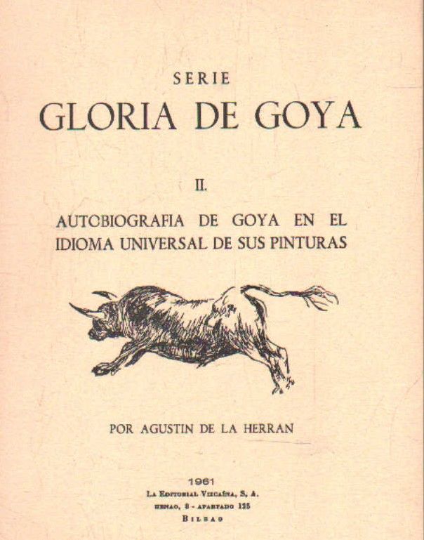 SERIE GLORIA DE GOYA II. AUTOBIOGRAFIA DE GOYA EN EL IDIOMA UNIVERSAL DE SUS PINTURAS