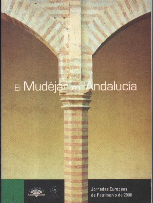 EL MUDEJAR EN ANDALUCÍA. JORNADAS EUROPEAS DE PATRIMONIO DE 2000