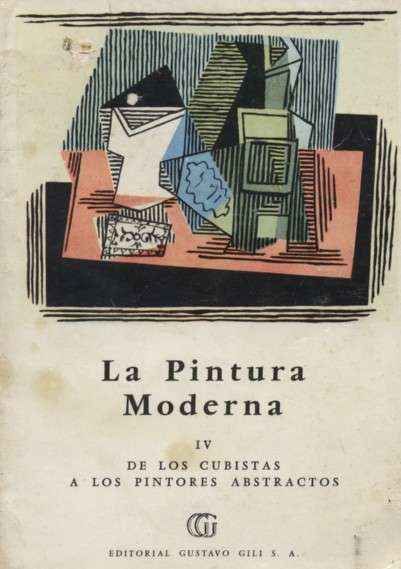 LA PINTURA MODERNA IV DE LOS CUBISTAS A LOS PRIMEROS ABSTRACTOS