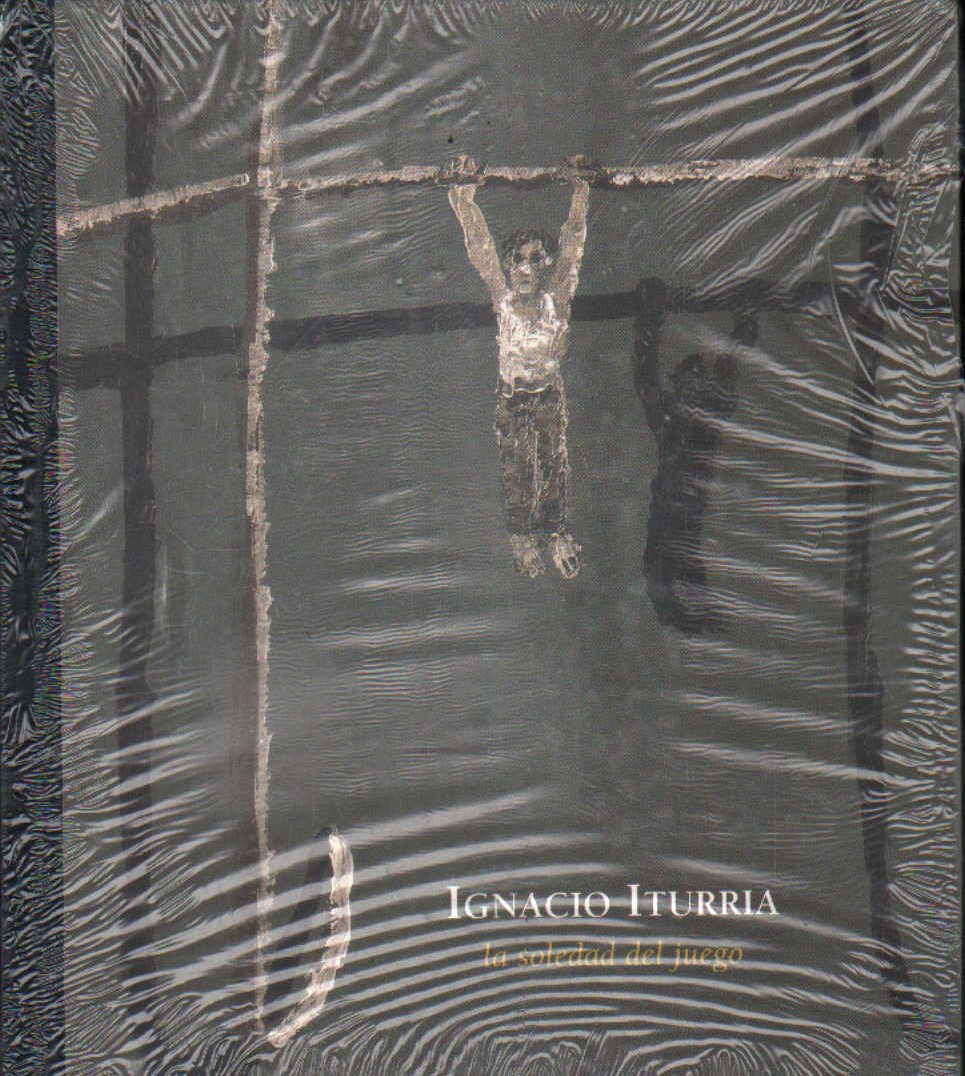 IGNACIO ITURRIA. LA SOLEDAD DEL JUEGO