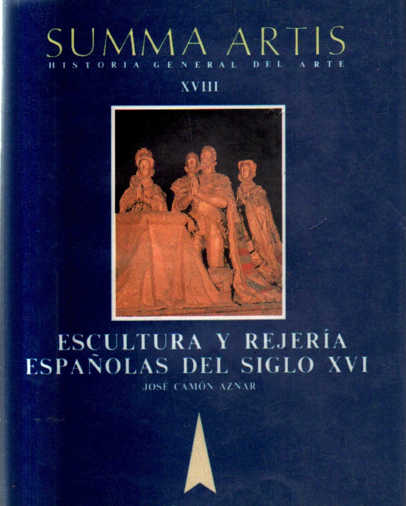 ESCULTURA Y REJERIA ESPAÑOLAS DEL SIGLO XVI. SUMMA ARTIS XVIII