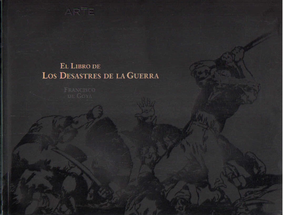 EL LIBRO DE LOS DESASTRES DE LA GUERRA. FRANCISCO DE GOYA