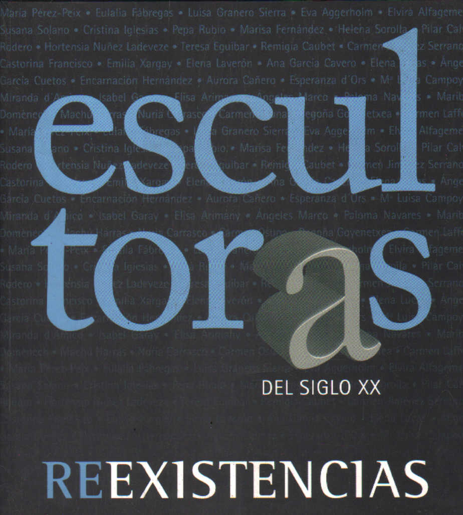REEXISTENCIAS. ESCULTORAS DEL SIGLO XX
