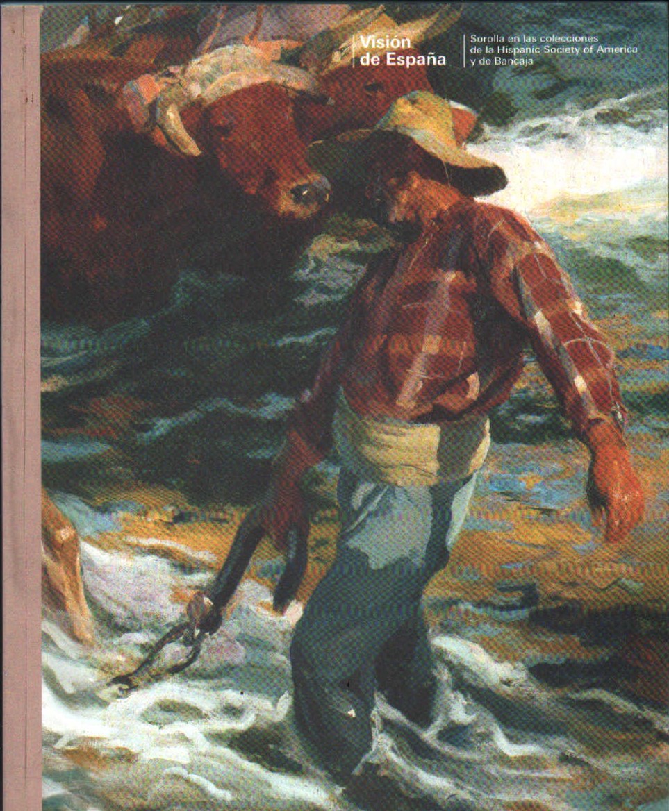 VISIÓN DE ESPAÑA. SOROLLA EN LAS COLECCIONES DE LA HISPANIC SOCIETY OF AMERICA Y DE BANCAJA