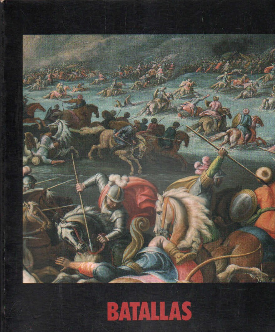 BATALLAS, PINTURAS DE LOS SIGLOS XVI AL XIX EN LOS MUSEOS DE FLORENCIA