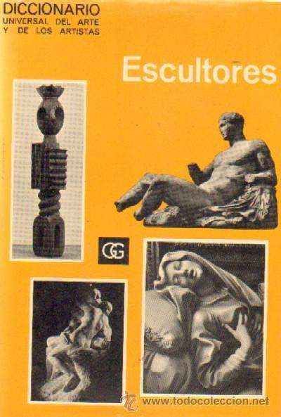 DICCIONARIO UNIVERSAL DEL ARTE Y DE LOS ARTISTAS: ESCULTORES