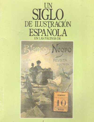 UN SIGLO DE ILUSTRACION ESPAÑOLA EN LAS PAGINAS DE BLANCO Y NEGRO