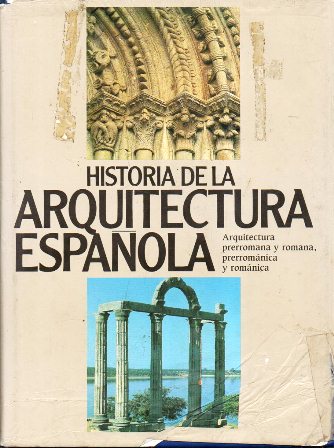 HISTORIA DE LA ARQUITECTURA ESPAÑOLA - TOMO 1 PRERROMANA Y ROMANA, PRERROMANICA Y ROMANICA