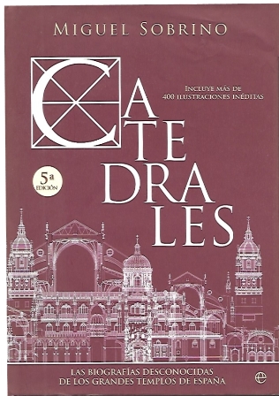 CATEDRALES. LAS BIOGRAFIAS DESCONOCIDAS DE LOS GRANDES TEMPLOS DE ESPAÑA