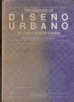 INTRODUCCION AL DISEÑO URBANO EN AREAS RESIDENCIALES. GREATER LNDON COUNCIL.