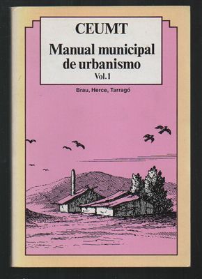 CEUMT, MANUAL MUNICIPAL DE URBANSMO. VOL I.