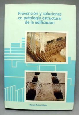 PREVENCION Y SOLUCIONES EN PATOLOGIA ESTRUCTURAL DE LA EDIFICACION.