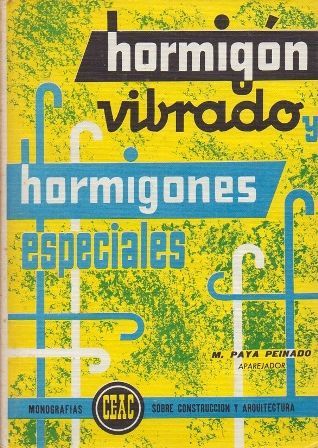 HORMIGON VIBRADO HORMIGONES ESPECIALES. ENCICLOPEDIA CEAC DE CONSTRUCCION.