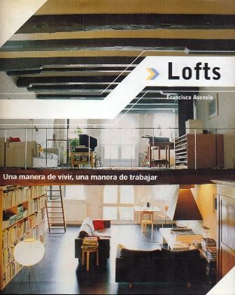 LOFTS. UNA MANERA DE VIVIR, UNA MANERA DE TRABAJAR.