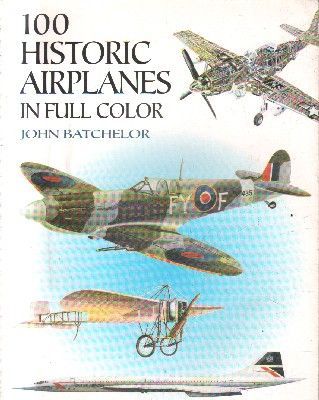 100 HISTORIC AIRPLANES IN FULL COLOR.