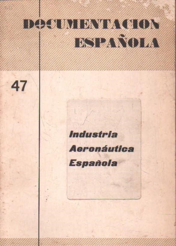DOCUMENTACION ESPAÑOLA Nº47: INDUSTRIA AERONAUTICA ESPAÑOLA