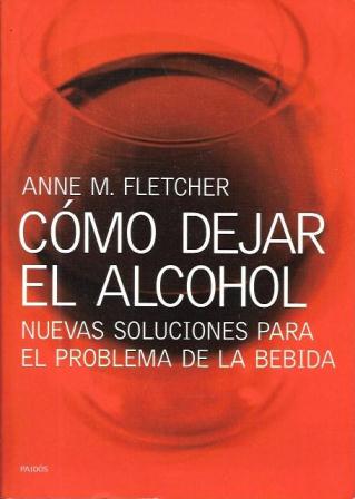 COMO DEJAR EL ALCOHOL - NUEVAS SOLUCIONES PARA EL PROBLEMA DE LA BEBIDA