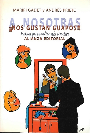 A NOSOTRAS ¡NOS GUSTAN TAMBIEN GUAPOS! MANUAL PARA RESULTAR MAS ATRACTIVO