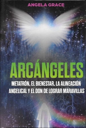 ARCANGELES. METATRON, EL BIENESTAR, LA ALINEACION ANGELICAL Y EL DON DE LOGRAR MARAVILLAS
