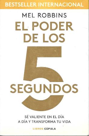 EL PODER DE LOS 5 SEGUNDOS - SE VALIENTE EN EL DIA A DIA Y TRANSFORMA TU VIDA