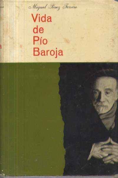 VIDA DE PIO BAROJA. EL HOMBRE Y EL NOVELISTA