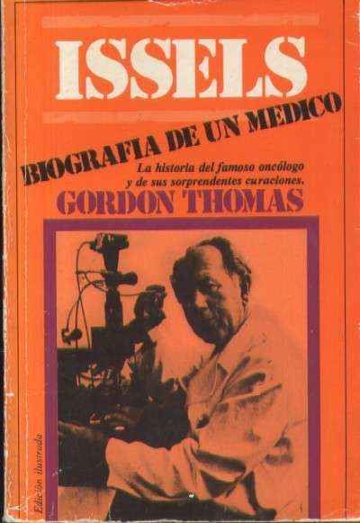 ISSELS. BIOGRAFIA DE UN MEDICO. LA HISTORIA DEL FAMOSO ONCOLOGO Y DE SUS SORPRENDENTES CURACIONES