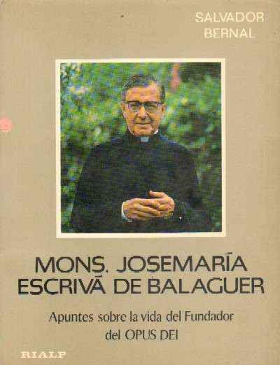 MONS. JOSEMARIA ESCRIVA DE BALAGUER. APUNTES SOBRE LA VIDA DEL FUNDADOR DEL OPUS DEI