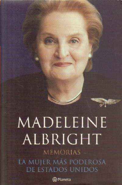 MADELEINE ALBRIGHT. MEMORIAS. LA MUJER MAS PODEROSA DE ESTADOS UNIDOS