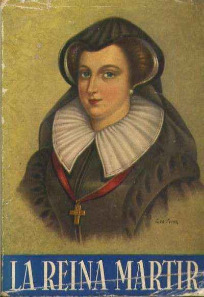 LA REINA MARTIR. APUNTES PARA LA HISTORIA DEL SIGLO XVI