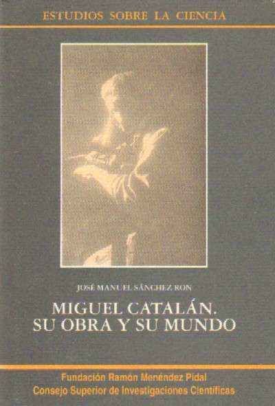 MIGUEL CATALAN. SU OBRA Y SU MUNDO