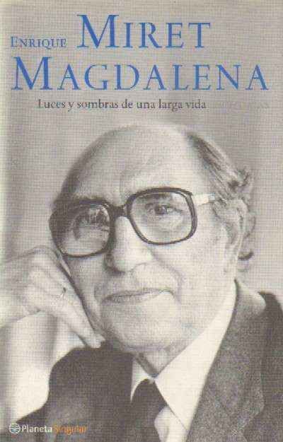 ENRIQUE MIRET MAGDALENA. LUCES Y SOMBRAS DE UNA LARGA VIDA. MEMORIAS