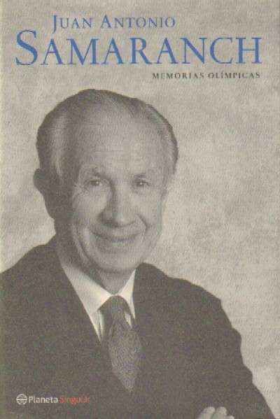 JUAN ANTONIO SAMARANCH. MEMORIAS OLIMPICAS