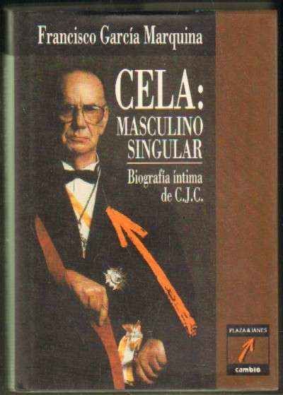 CELA: MASCULINO SINGULAR. BIOGRAFIA INTIMA DE C.J.C